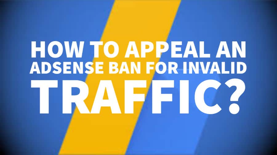 APPEAL AN ADSENSE BAN FOR INVALID TRAFFIC
